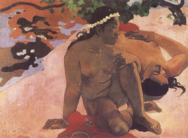 Paul Gauguin Aha Oe Feill,what,are you Jealous oil painting image